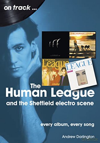 The Human League and the Sheffield Electro Scene On Track: Every Album, Every Song - Andrew Darlington [KSIĄŻKA]