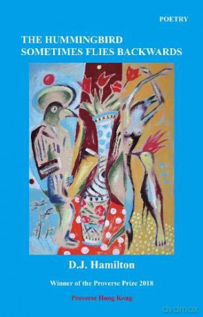 The Hummingbird Sometimes Flies Backwards: 15 (Winners of the International Proverse Prize) - D.J. Hamilton [KSIĄŻKA]