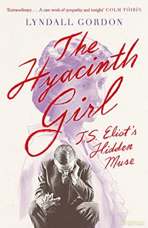 The Hyacinth Girl: T. S. Eliot's Hidden Muse - Lyndall Gordon [KSIĄŻKA]