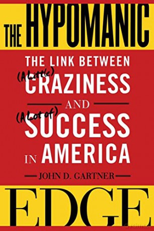 The Hypomanic Edge: The Link Between (a Little) Craziness and (a Lot Of) Success in America - John Gartner [KSIĄŻKA]