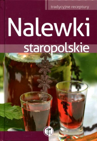 Nalewki staropolskie - Marta Szydłowska [KSIĄŻKA]