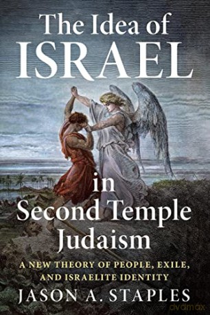 The Idea of Israel in Second Temple Judaism: A New Theory of People, Exile, and Israelite Identity - Jason A. Staples [KSIĄŻKA]