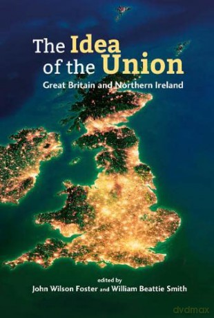The Idea of the Union: Great Britain and Northern Ireland - Realities and Challenges - John Wilson Foster [KSIĄŻKA]