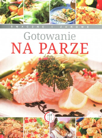 Gotowanie na parze - Marta Szydłowska [KSIĄŻKA]