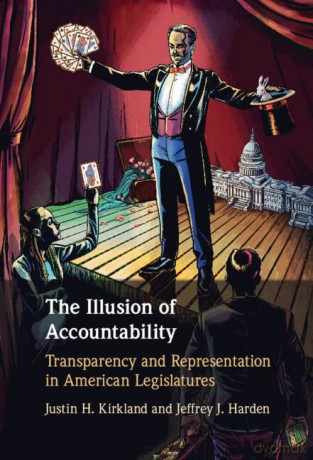 The Illusion of Accountability: Transparency and Representation in American Legislatures - Justin H. Kirkland [KSIĄŻKA]