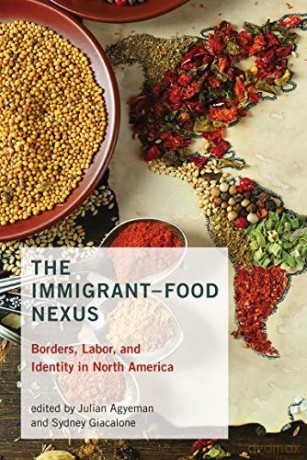 The Immigrant-Food Nexus: Borders, Labor, and Identity in North America (Food, Health, and the Environment) - Julian Agyeman [KSIĄŻKA]