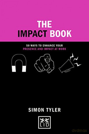 The Impact Book: 50 ways to enhance your presence and impact at work (Concise Advice) - Simon Tyler [KSIĄŻKA]