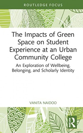 The Impacts of Green Space on Student Experience at an Urban Community College: An Exploration of Wellbeing, Belonging, and Scholarly Identity (Routledge Research in Higher Education) - Vanita Naidoo [KSIĄŻKA]