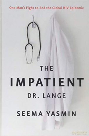 The Impatient Dr. Lange: One Man's Fight to End the Global HIV Epidemic - Seema Yasmin [KSIĄŻKA]
