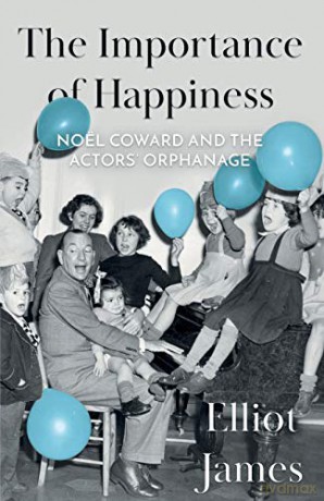 The Importance of Happiness: Noel Coward and the Actors' Orphanage - Elliot James [KSIĄŻKA]