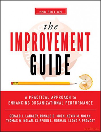The Improvement Guide: A Practical Approach to Enhancing Organizational Performance - Gerald J. Langley [KSIĄŻKA]