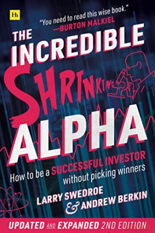The Incredible Shrinking Alpha 2nd edition: How to be a successful investor without picking winners - Larry E. Swedroe [KSIĄŻKA]