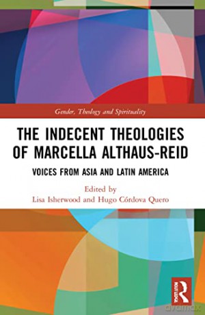 The Indecent Theologies of Marcella Althaus-Reid: Voices from Asia and Latin America (Gender, Theology and Spirituality) - Lisa Isherwood [KSIĄŻKA]
