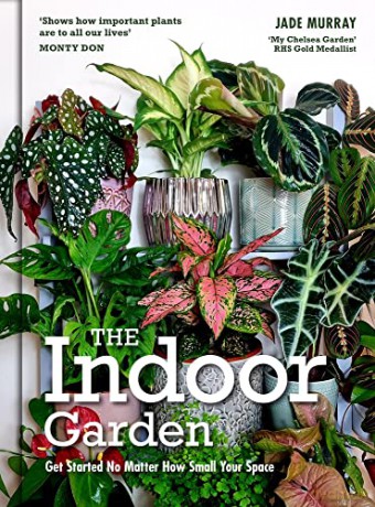 The Indoor Garden: Get Started No Matter How Small Your Space - Jade Murray [KSIĄŻKA]