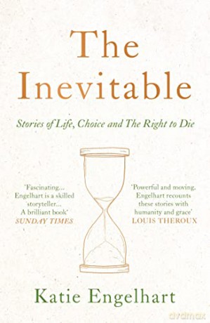 The Inevitable: Stories of Life, Choice and the Right to Die - Katie Engelhart [KSIĄŻKA]