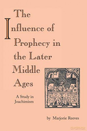 The Influence of Prophecy in the Later Middle Ages: A Study in Joachimism - Marjorie Marjorie [KSIĄŻKA]