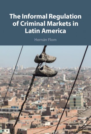 The Informal Regulation of Criminal Markets in Latin America - Hernán Flom [KSIĄŻKA]
