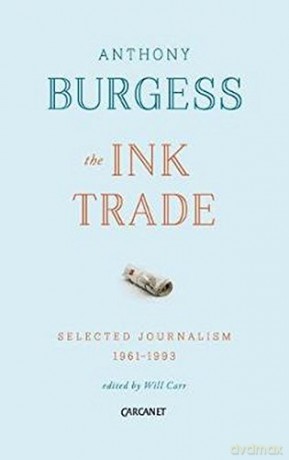 The Ink Trade: Selected Journalism 1961-1993 - Anthony Burgess [KSIĄŻKA]