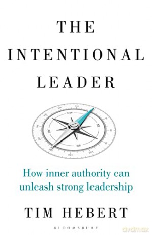 The Intentional Leader: How Inner Authority Can Unleash Strong Leadership - Tim Hebert [KSIĄŻKA]
