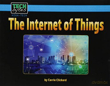 The Internet of Things (Tech Bytes, High-Tech) - Carrie Clickard [KSIĄŻKA]