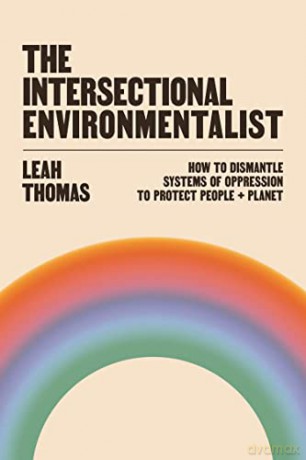 The Intersectional Environmentalist: How to Dismantle Systems of Oppression to Protect People + Planet - Leah Thomas [KSIĄŻKA]