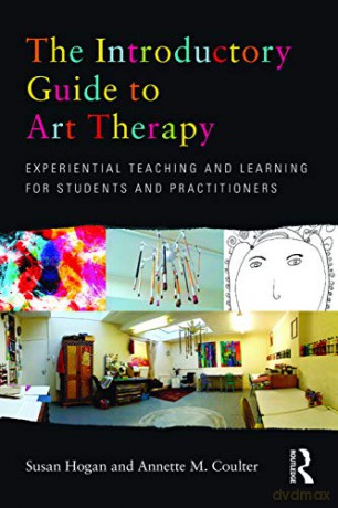 The Introductory Guide to Art Therapy: Experiential teaching and learning for students and practitioners - Susan Hogan [KSIĄŻKA]