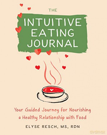 The Intuitive Eating Journal: Your Guided Journey for Nourishing a Healthy Relationship with Food - Elyse Resch MS RDN CEDRD FAND [KSIĄŻKA]