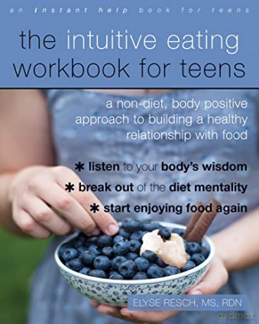 The Intuitive Eating Workbook for Teens: A Non-Diet, Body Positive Approach to Building a Healthy Relationship with Food - Elyse Resch MS RDN CEDRD FAND [KSIĄŻKA]