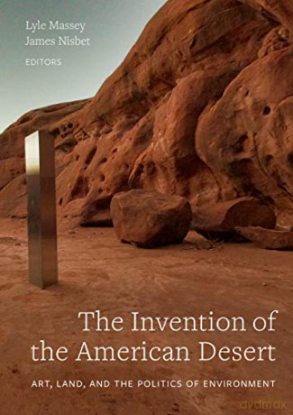 The Invention of the American Desert: Art, Land, and the Politics of Environment - Lyle Massey [KSIĄŻKA]
