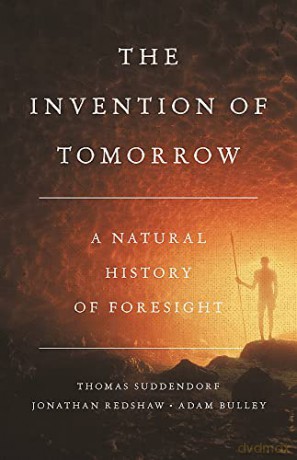 The Invention of Tomorrow: A Natural History of Foresight - Adam Bulley [KSIĄŻKA]