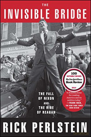 The Invisible Bridge: The Fall of Nixon and the Rise of Reagan - Rick Perlstein [KSIĄŻKA]