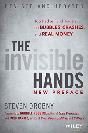 The Invisible Hands: Top Hedge Fund Traders on Bubbles, Crashes, and Real Money, Revised and Updated - Steven Drobny [KSIĄŻKA]