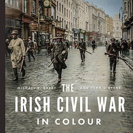 The Irish Civil War in Colour - Michael B. Barry [KSIĄŻKA]