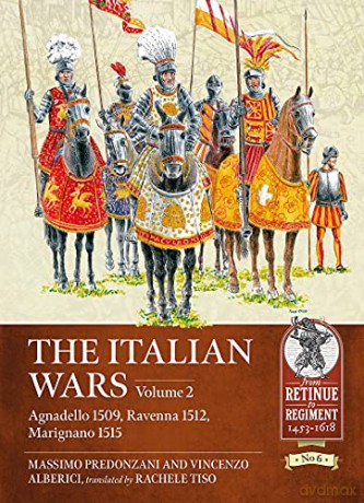 The Italian Wars Volume 2: Agnadello 1509, Ravenna 1512, Marignano 1515 (Retinue to Regiment) - Massimo Predonzani [KSIĄŻKA]