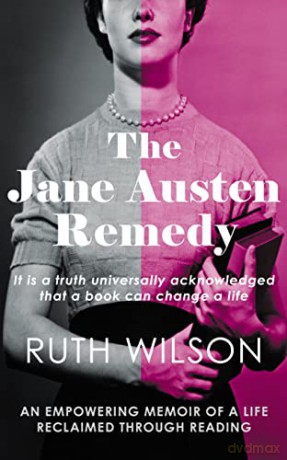 The Jane Austen Remedy: It Is a Truth Universally Acknowledged That a Book Can Change a Life - Ruth Wilson [KSIĄŻKA]