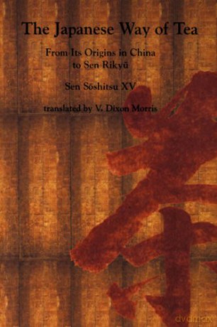 The Japanese Way of Tea: From Its Origins in China to Sen Rikyu - Soshitsu Sen [KSIĄŻKA]