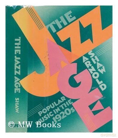 The Jazz Age: Popular Music in the 1920s - Arnold Shaw [KSIĄŻKA]