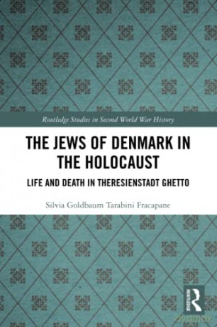 The Jews of Denmark in the Holocaust: Life and Death in Theresienstadt Ghetto (Routledge Studies in Second World War History) - Silvia Tarabini Fracapane [KSIĄŻKA]