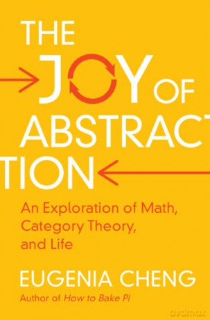 The Joy of Abstraction: An Exploration of Math, Category Theory, and Life - Eugenia Cheng [KSIĄŻKA]