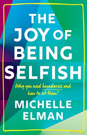 The Joy of Being Selfish: Why you need boundaries and how to set them - Michelle Elman [KSIĄŻKA]