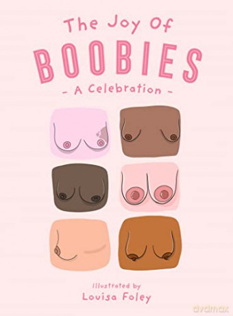 The Joy of Boobies: A celebration of big breasts, little tits and everything in between - Louisa Foley [KSIĄŻKA]
