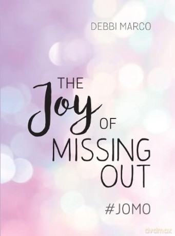 The Joy of Missing Out: #JOMO: How to Embrace Solitude and Shun FOMO for Good - Debbi Marco [KSIĄŻKA]