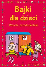 Bajki dla dzieci. Wesołe przedszkolaki - Ewa Stolarczyk, Sylwia Stolarczyk [KSIĄŻKA]