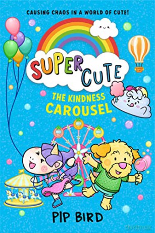 The Kindness Carousel: New super fun adventures for young readers for 2022 from the bestselling author of The Naughtiest Unicorn!: Book 5 (Super Cute) - Pip Bird [KSIĄŻKA]