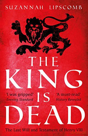 The King is Dead - Suzannah Lipscomb [KSIĄŻKA]