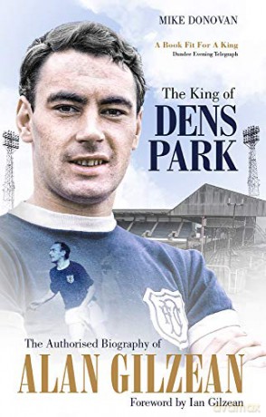 The King of Dens Park: The Authorised Biography of Alan Gilzean - Mike Donovan [KSIĄŻKA]
