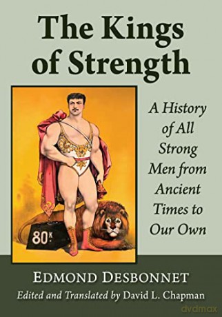 The Kings of Strength: A History of All Strong Men from Ancient Times to Our Own - Edmond Desbonnet [KSIĄŻKA]