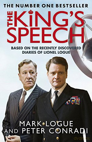 The King's Speech: Based on the Recently Discovered Diaries of Lionel Logue: How one man saved the British monarchy - Mark Logue [KSIĄŻKA]