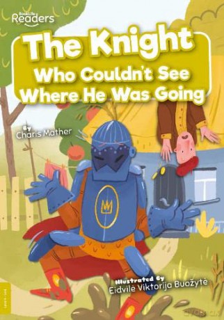 The Knight Who Couldn't See Where He Was Going (BookLife Readers) - Charis Mather [KSIĄŻKA]