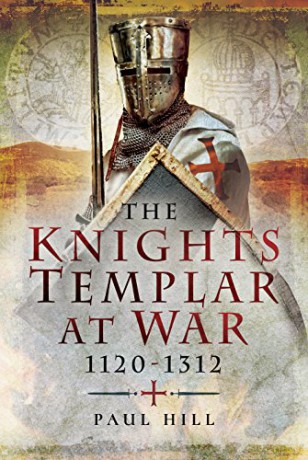 The Knights Templar at War 1120 -1312 - Paul Hill [KSIĄŻKA]
